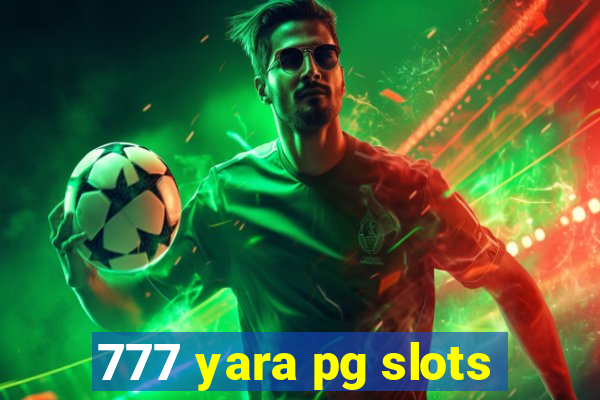 777 yara pg slots